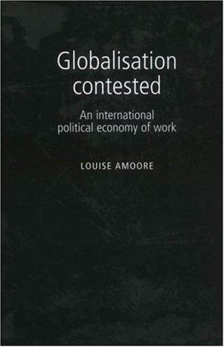 Globalization Contested: An International Political Economy of Work